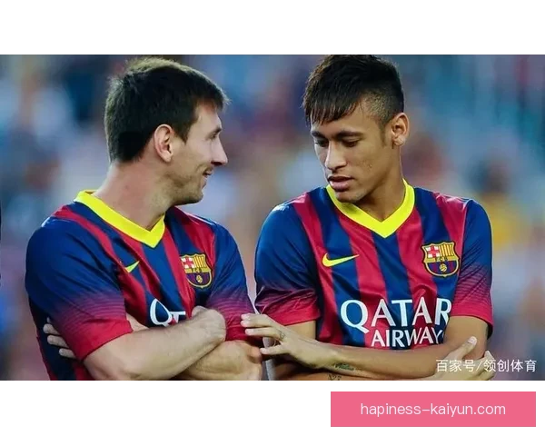 梅西携手内马尔回归巴萨传闻再起 引发球迷热议与媒体关注